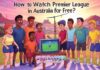 How to Watch Premier League in Australia for Free?