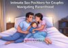 Intimate Sex Positions for Couples Navigating Parenthood Intimate Sex Positions for Couples Navigating Parenthood