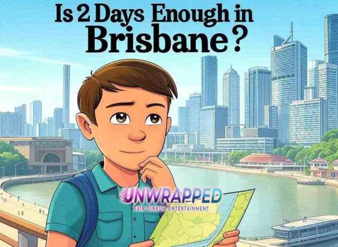 Is 2 Days Enough in Brisbane?