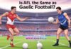 Is AFL the Same as Gaelic Football?