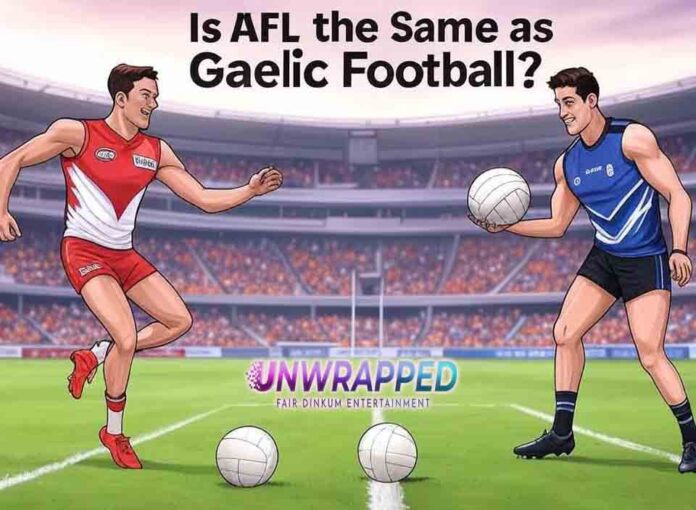 Is AFL the Same as Gaelic Football Is AFL the Same as Gaelic Football?