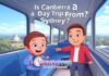 Is Canberra a Day Trip From Sydney? Is Canberra a Day Trip From Sydney?
