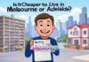 Is It Cheaper to Live in Melbourne or Adelaide? Is It Cheaper to Live in Melbourne or Adelaide?