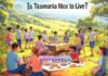 Is Tasmania Nice to Live? Is Tasmania Nice to Live?