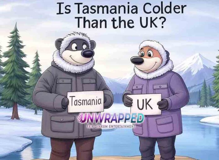 Is Tasmania colder than UK Is Tasmania colder than UK?
