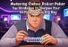 Mastering Online Poker: Top Strategies to Sharpen Your Skills and Win Big Mastering Online Poker: Top Strategies to Sharpen Your Skills and Win Big