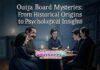 Ouija Board Mysteries: From Historical Origins to Psychological Insights Ouija Board Mysteries: From Historical Origins to Psychological Insights