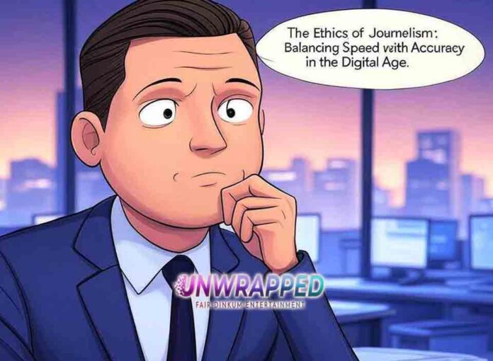 The Ethics of Journalism: Balancing Speed with Accuracy in the Digital Age