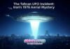The Tehran UFO Incident: Iran’s 1976 Aerial Mystery The Tehran UFO Incident: Iran’s 1976 Aerial Mystery