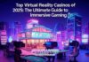 Top Virtual Reality Casinos of 2025: The Ultimate Guide to Immersive Gaming Top Virtual Reality Casinos of 2025: The Ultimate Guide to Immersive Gaming