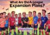 What Are the A-League Expansion Plans? What Are the A-League Expansion Plans?
