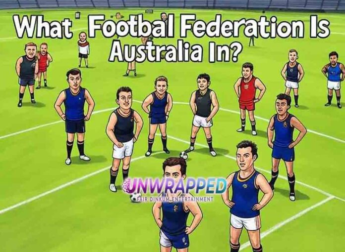 What Football Federation Is Australia In What Football Federation Is Australia In?