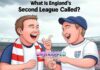 What Is England’s Second League Called? What Is England’s Second League Called?