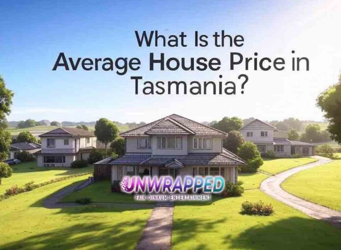What Is the Average House Price in Tasmania What Is the Average House Price in Tasmania?