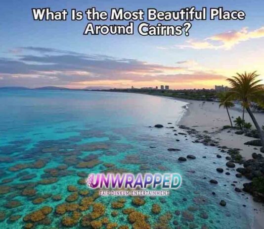 What Is the Most Beautiful Place Around Cairns?