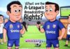 What are the A-League’s Broadcasting Rights? What are the A-League's Broadcasting Rights?