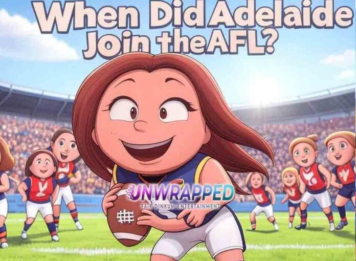 When Did Adelaide Join the AFL When Did Adelaide Join the AFL?