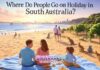 Where Do People Go on Holiday in South Australia?