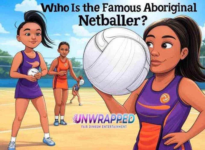 Who Is the Famous Aboriginal Netballer Who Is the Famous Aboriginal Netballer?