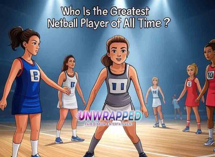Who Is the Greatest Netball Player of All Time?