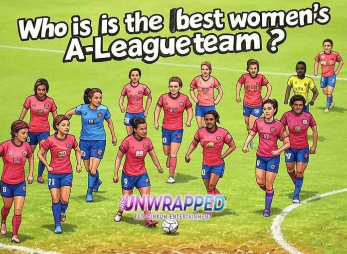 Who is the best womens a league team Who is the best women's a league team?