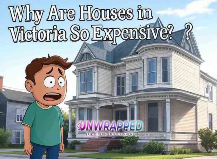 Why Are Houses in Victoria So Expensive?
