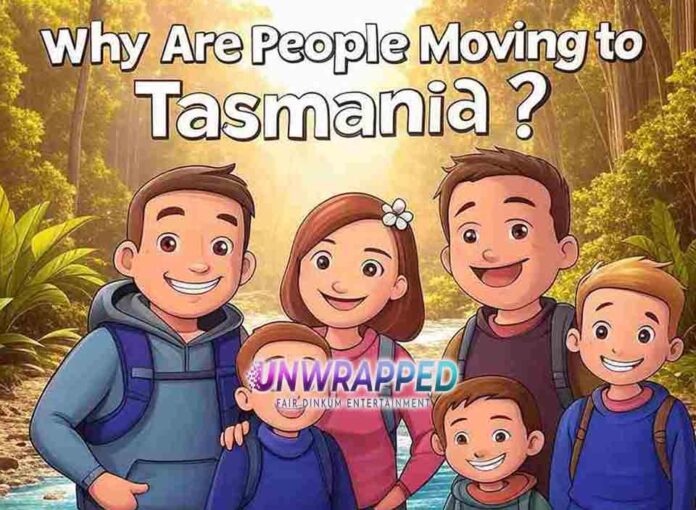 Why Are People Moving to Tasmania Why Are People Moving to Tasmania?
