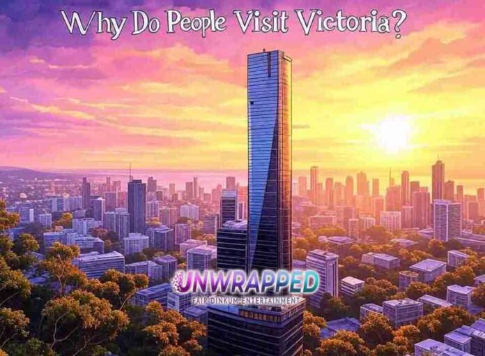 Why Do People Visit Victoria Why Do People Visit Victoria?