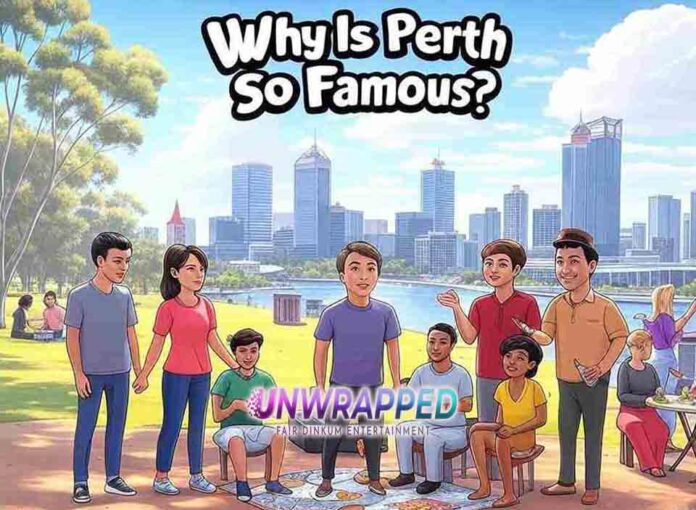 Why Is Perth So Famous?