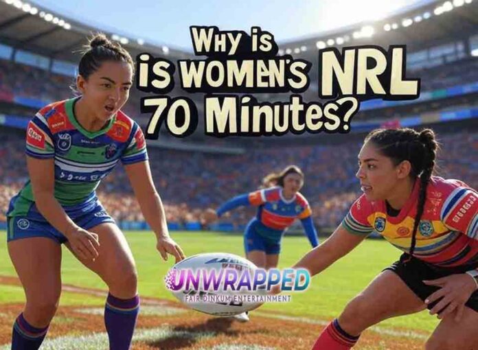 Why is womens NRL 70 minutes Why is women's NRL 70 minutes?