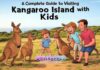 A Complete Guide to Visiting Kangaroo Island with Kids A Complete Guide to Visiting Kangaroo Island with Kids