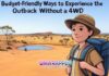 Budget-Friendly Ways to Experience the Outback Without a 4WD Budget-Friendly Ways to Experience the Outback Without a 4WD