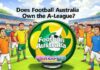 Does Football Australia Own the A-League? Does Football Australia Own the A-League?