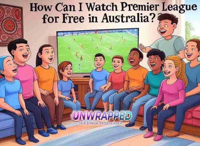 How Can I Watch Premier League for Free in Australia?