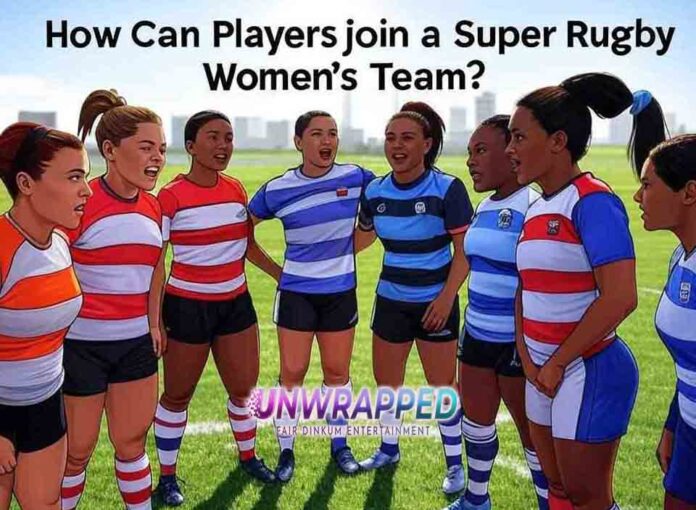 How Can Players join a Super Rugby Women's Team How Can Players join a Super Rugby Women's Team?