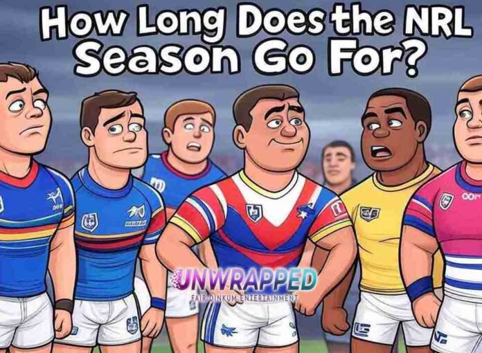 How Long Does the NRL Season Go For How Long Does the NRL Season Go For?