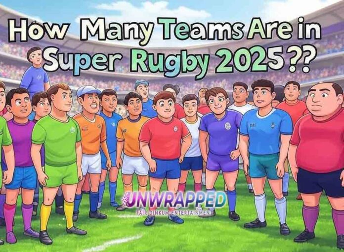 How Many Teams Are in Super Rugby 2025 How Many Teams Are in Super Rugby 2025?