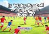 Is Wales Football or Rugby More Popular?