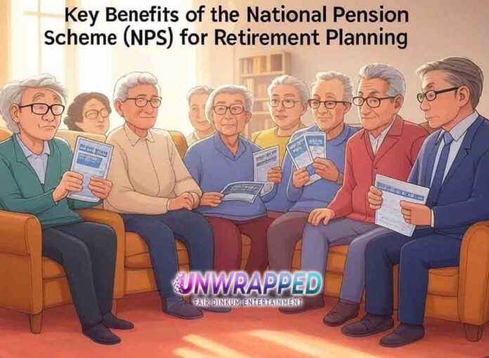 Key Benefits of the National Pension Scheme (NPS) for Retirement Planning Key Benefits of the National Pension Scheme (NPS) for Retirement Planning