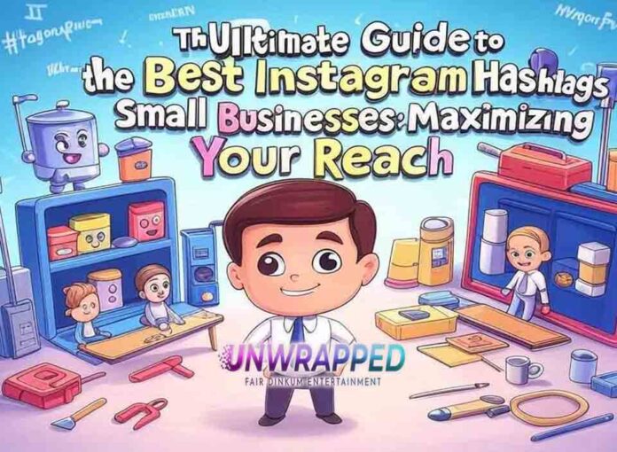 The Ultimate Guide to the Best Instagram Hashtags for Small Businesses Maximizing Your Reach The Ultimate Guide to the Best Instagram Hashtags for Small Businesses: Maximizing Your Reach