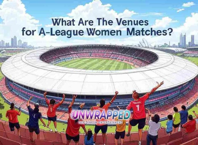 What Are The Venues for A-League Women Matches What Are The Venues for A-League Women Matches?