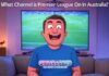 What Channel is Premier League On in Australia? What Channel is Premier League On in Australia?
