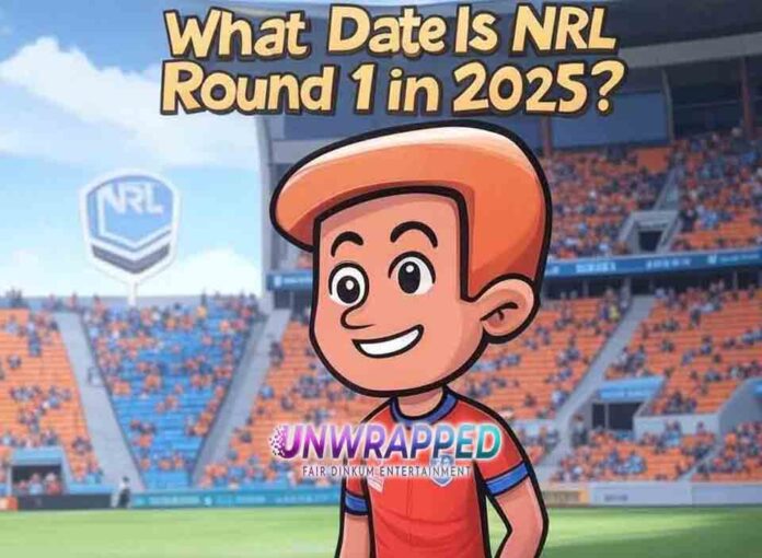 What Date Is NRL Round 1 in 2025 What Date Is NRL Round 1 in 2025?