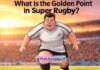 What Is the Golden Point in Super Rugby? What Is the Golden Point in Super Rugby?