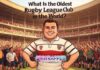 What Is the Oldest Rugby League Club in the World? What Is the Oldest Rugby League Club in the World?