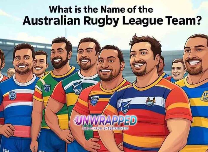 What is the Name of the Australian Rugby League Team What is the Name of the Australian Rugby League Team?
