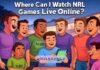 Where Can I Watch NRL Games Live Online? Where Can I Watch NRL Games Live Online?