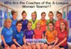 Who Are the Coaches of the A-League Women Teams? Who Are the Coaches of the A-League Women Teams?