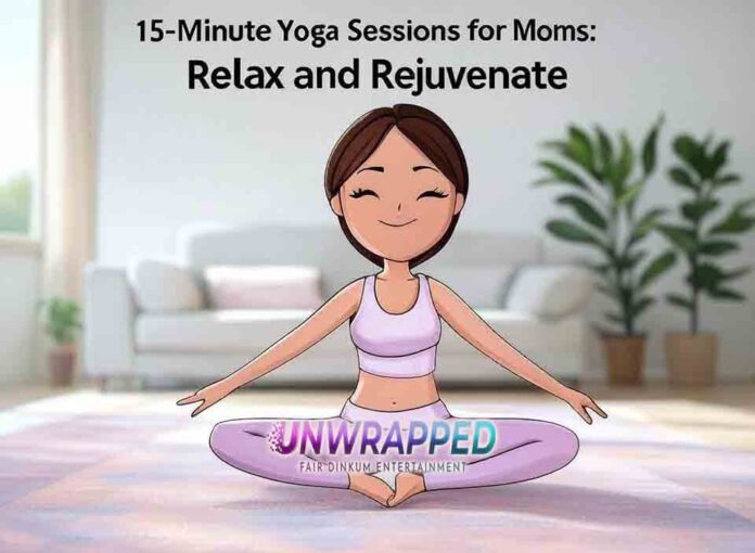 15-Minute Yoga Sessions for Moms: Relax and Rejuvenate