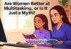 Are Women Better at Multitasking, or Is It Just a Myth? Are Women Better at Multitasking, or Is It Just a Myth?
